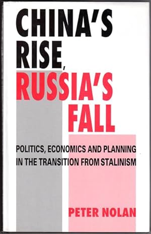 China's Rise, Russia's Fall: Politics, Economics and Planning in the Transition from Stalinism