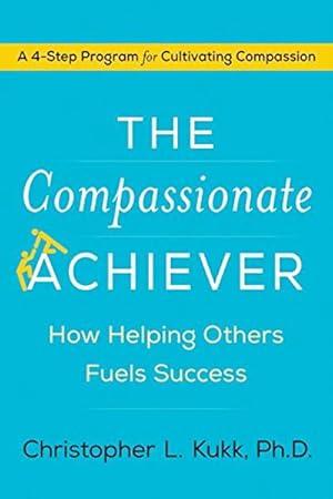 The Compassionate Achiever: How Helping Others Fuels Success