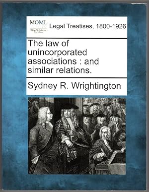 The law of unincorporated associations: and similar relations.