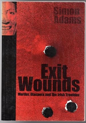 Exit Wounds: Murder, Diaspora and the Irish Troubles