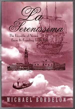 La Serenissima: The Republic of Venice from Its Founding to Its Fall