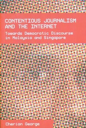 Contentious Journalism And the Internet: Towards Democratic Discourse in Malaysia And Singapore