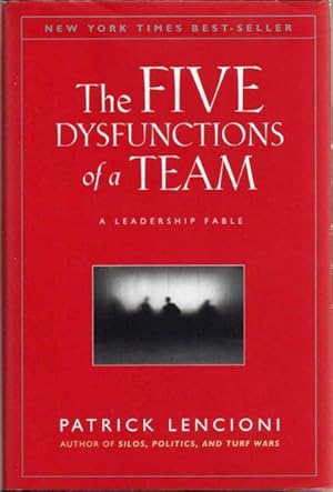 The Five Dysfunctions of a Team: A Leadership Fable