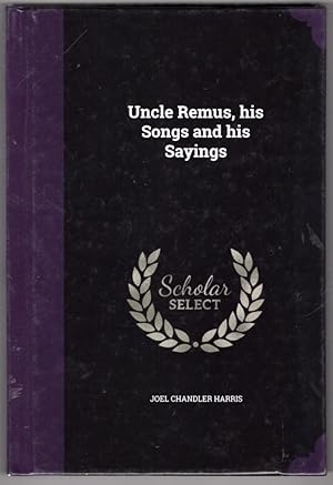 Uncle Remus, his Songs and his Sayings