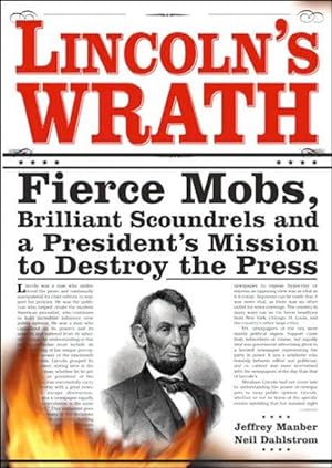 Bild des Verkufers fr Lincoln's Wrath: Fierce Mobs, Brilliant Scoundrels and a President's Mission to Destroy the Press zum Verkauf von Lake Country Books and More
