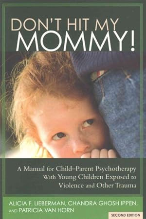 Immagine del venditore per Don't Hit My Mommy : A Manual For Child-Parent Psychotherapy With Young Children Exposed to Violence and Other Trauma venduto da GreatBookPrices