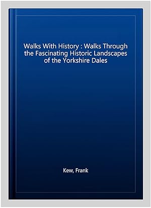 Seller image for Walks With History : Walks Through the Fascinating Historic Landscapes of the Yorkshire Dales for sale by GreatBookPrices