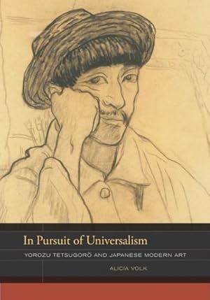 Bild des Verkufers fr In Pursuit of Universalism : Yorozu Tetsugoro and Japanese Modern Art zum Verkauf von GreatBookPrices