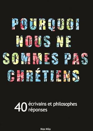 Bild des Verkufers fr Pourquoi nous ne sommes pas chrtiens. 40 crivains et philosophes, 40 rponses zum Verkauf von Chapitre.com : livres et presse ancienne