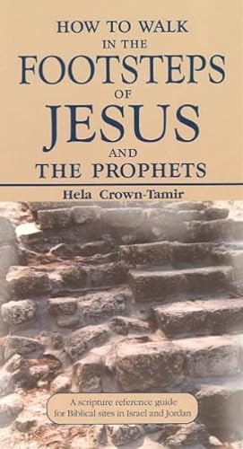 Imagen del vendedor de How to Walk in the Footsteps of Jesus and the Prophets : A Scripture Reference Guide for Biblical Sites in Israel and Jordan a la venta por GreatBookPrices