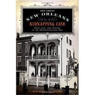 Seller image for The Great New Orleans Kidnapping Case Race, Law, and Justice in the Reconstruction Era for sale by eCampus