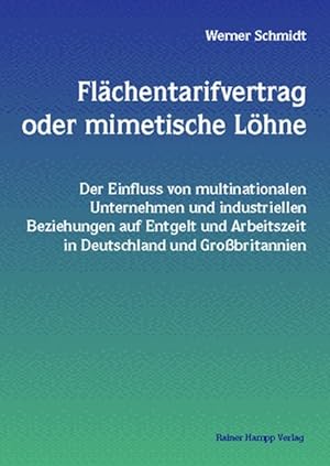 Bild des Verkufers fr Flchentarifvertrag oder mimetische Lhne Der Einfluss von multinationalen Unternehmen und industriellen Beziehungen auf Entgelt und Arbeitszeit in Deutschland und Grobritannien zum Verkauf von Antiquariat Bookfarm