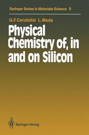 Seller image for Physical chemistry of, in, and on silicon / G. F. Cerofolini ; L. Meda / Springer series in materials science ; Vol. 8 for sale by Antiquariat Bookfarm