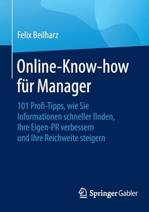 Bild des Verkufers fr Online-Know-how fr Manager 101 Profi-Tipps, wie Sie Informationen schneller finden, Ihre Eigen-PR verbessern und Ihre Reichweite steigern zum Verkauf von Antiquariat Bookfarm