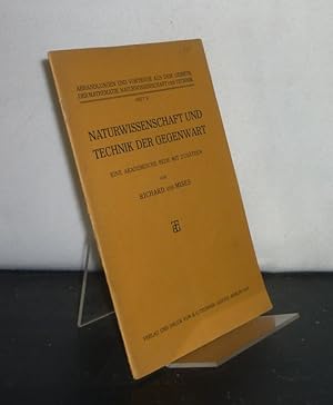 Bild des Verkufers fr Naturwissenschaft und Technik der Gegenwart. Eine akademische Rede mit Zustzen von Richard von Mises. (= Abhandlungen und Vortrge aus dem Gebiete der Mathematik, Naturwissenschaft und Technik, Heft 8). zum Verkauf von Antiquariat Kretzer