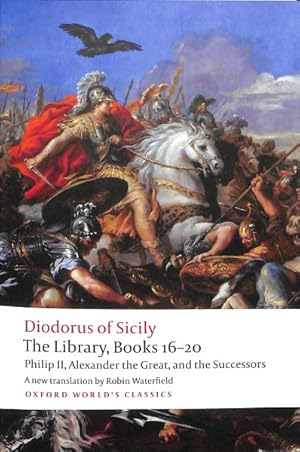 Immagine del venditore per The Library, Books 16-20 : Philip II, Alexander the Great, and the Successors venduto da GreatBookPrices