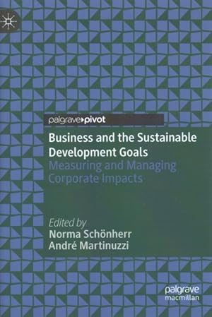 Bild des Verkufers fr Business and the Sustainable Development Goals : Measuring and Managing Corporate Impacts zum Verkauf von GreatBookPrices