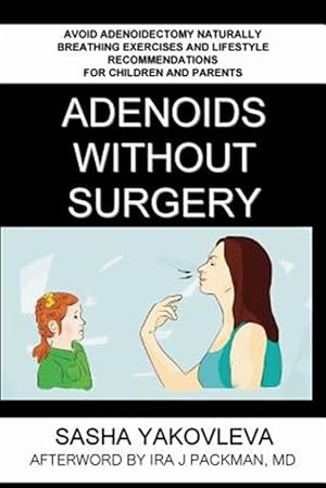Seller image for Adenoids Without Surgery: Avoid Adenoidectomy Naturally. Breathing Exercises And Lifestyle Recommendations For Children And Parents for sale by GreatBookPrices