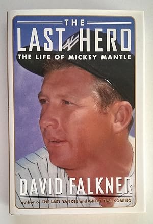 The Last Hero. The Life of Mickey Mantle.