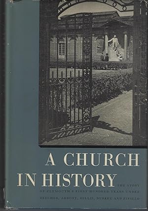 A Church in History : The Story of Plymouth's First Hundred Years under Beecher, Abbott, Hillis, ...