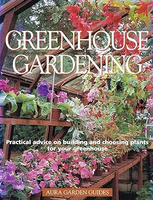 Greenhouse Gardening : Aura Garden Guides : Practical Advice On Building And Choosing Plants For ...