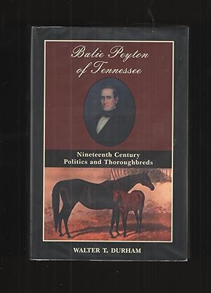 Image du vendeur pour Balie Peyton Of Tennessee Nineteenth Century Politics And Thoroughbreds mis en vente par Elder's Bookstore