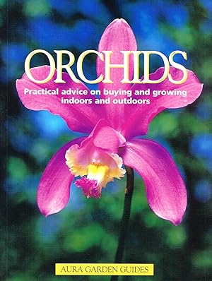 Orchids : Aura Garden Guides : Practical Advice On Buying And Growing Indoors And Outdoors :