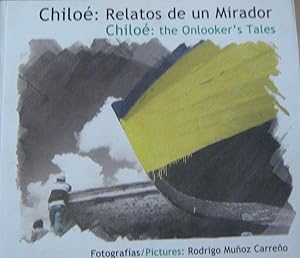 Imagen del vendedor de Chilo; Relatos de un Mirador / Chilo; the Onlookers Tales Fotografas a la venta por Librera Monte Sarmiento