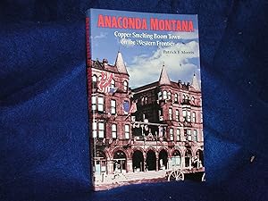 Anaconda Montana : Copper Smelting Boomtown on the Western Frontier