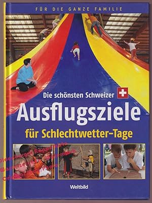 Die schönsten Schweizer Ausflugsziele für Schlechtwetter-Tage - Bernet,R. / Fischer,L.