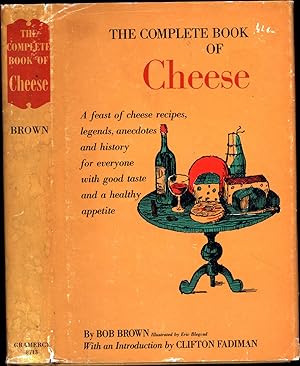 Seller image for The Complete Book of Cheese / A feast of cheese recipes, legends, anecdotes and history for everyone with good taste and a healthy appetite for sale by Cat's Curiosities