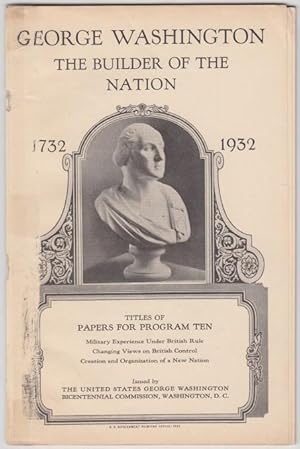 George Washington The Builder Of The Nation 1732 - 1932 Program Ten (10) Bicentennial Commemorati...