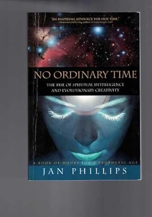 No Ordinary Time: The Rise of Spiritual Intelligence and Evolutionary Creativity