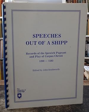 Bild des Verkufers fr Speeches out of a Shipp: Records of the Ipswich Pageant and Play of Corpus Christi 1200-1583 zum Verkauf von Besleys Books  PBFA