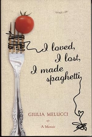 I Loved, I Lost, I Made Spaghetti A Memoir