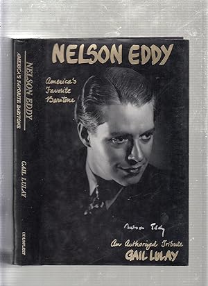 Image du vendeur pour Nelson Eddy: America's Favorite Baritone: an Authorized Biographical Tribute mis en vente par Old Book Shop of Bordentown (ABAA, ILAB)