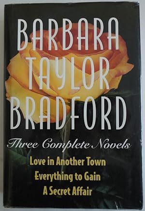 Image du vendeur pour Barbara Taylor Bradford -Three Complete Novels: Love in Another Town, Everything to Gain, a Secret Affair mis en vente par Sklubooks, LLC