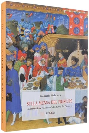 SULLA MENSA DEL PRINCIPE. Alimentazione e banchetti alla Corte dei Gonzaga.: