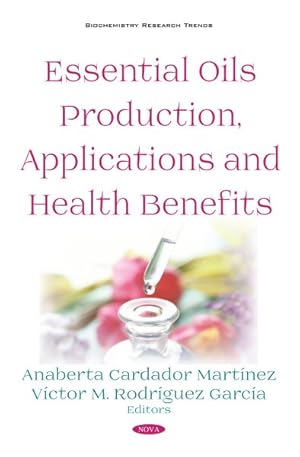 Imagen del vendedor de Essential Oils Production, Applications and Health Benefits a la venta por GreatBookPrices