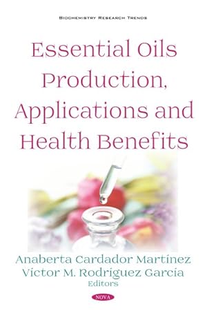 Imagen del vendedor de Essential Oils Production, Applications and Health Benefits a la venta por GreatBookPrices