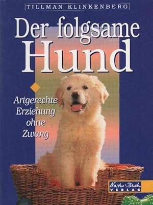 Seller image for Der folgsame Hund : artgerechte Erziehung ohne Zwang for sale by bcher-stapel