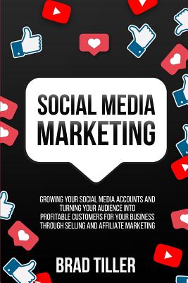Immagine del venditore per Social Media Marketing: Growing Your Social Media Accounts And Turning Your Audience Into Profitable Customers For Your Business Through Selli (Paperback or Softback) venduto da BargainBookStores
