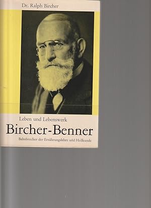 Leben und Lebenswerk Bircher-Benner. Bahnbrecher der Ernährungslehre und Heilkunde.