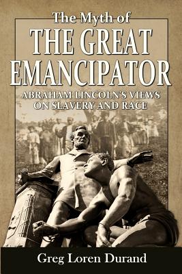 Image du vendeur pour The Myth of the Great Emancipator: Abraham Lincoln's Views on Slavery and Race (Paperback or Softback) mis en vente par BargainBookStores