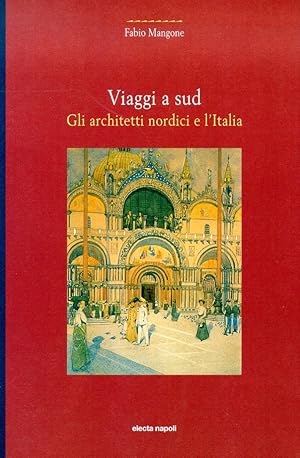 Imagen del vendedor de VIAGGI A SUD. Gli Architetti nordici e l'Italia (1850 - 1925) a la venta por Libreria Neapolis di Cirillo Annamaria