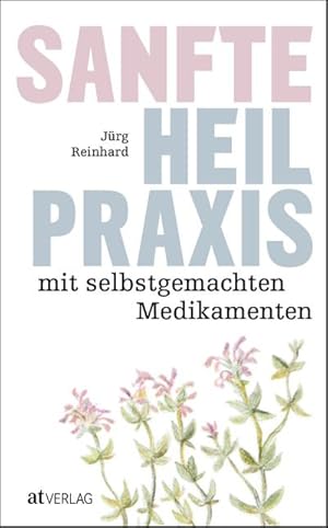 Bild des Verkufers fr Sanfte Heilpraxis mit selbstgemachten Medikamenten zum Verkauf von AHA-BUCH GmbH