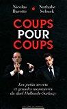 Bild des Verkufers fr Coups Pour Coups : Les Petits Secrets Et Grandes Man?uvres Du Duel Hollande-sarkozy zum Verkauf von RECYCLIVRE
