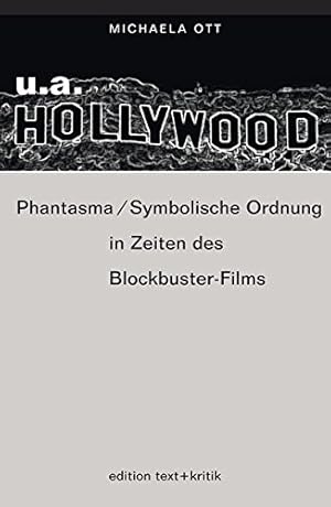 U.a. Hollywood : Phantasma, symbolische Ordnung in Zeiten des Blockbuster-Films. Michaela Ott