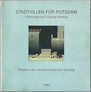 Stadtvillen für Potsdam. Hommage auf Ludwig Persius. Projekte der Architekturfakultät Venedig.