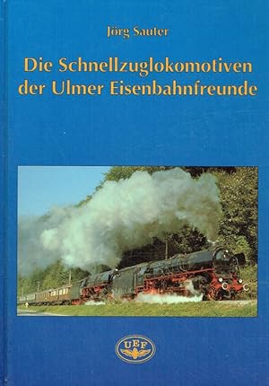Bild des Verkufers fr Die Schnellzuglokomotiven der Ulmer Eisenbahnfreunde. zum Verkauf von Antiquariat Bernhardt